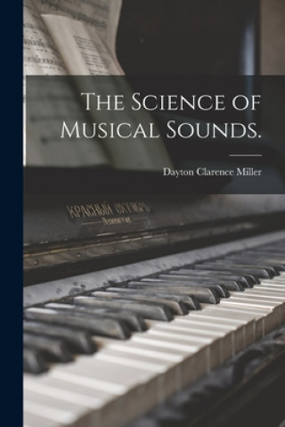 Könyv The Science of Musical Sounds. Dayton Clarence 1866-1941 Miller