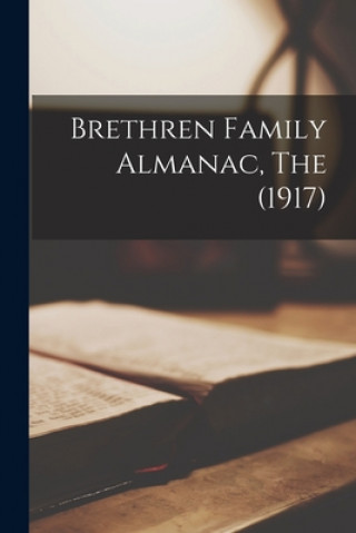Könyv Brethren Family Almanac, The (1917) Anonymous