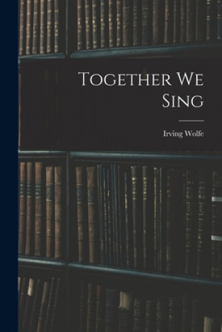 Knjiga Together We Sing Irving Wolfe