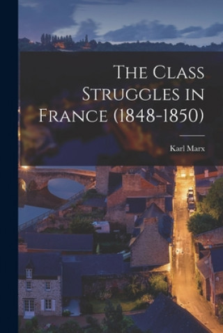 Knjiga The Class Struggles in France (1848-1850) Karl 1818-1883 Marx