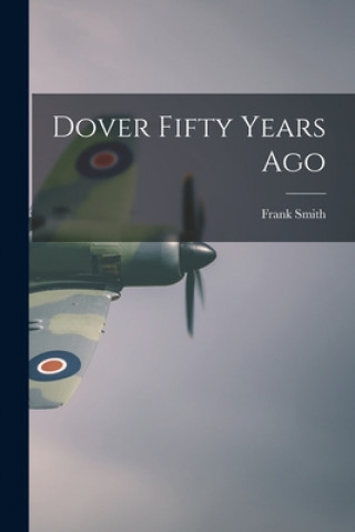 Kniha Dover Fifty Years Ago Frank 1854- Smith