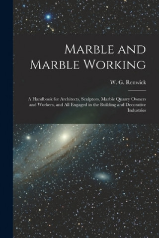 Knjiga Marble and Marble Working W. G. (William George) Renwick