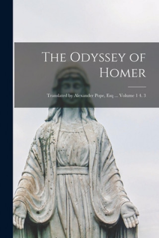 Kniha The Odyssey of Homer; Translated by Alexander Pope, Esq ... Volume 1 4. 3 Anonymous