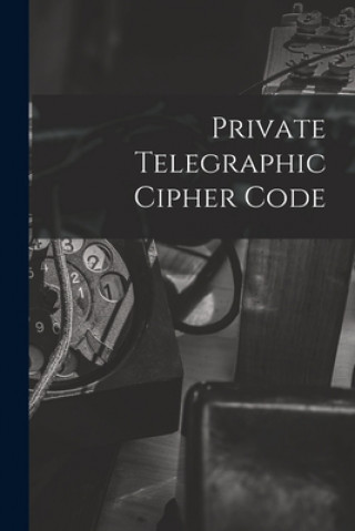 Knjiga Private Telegraphic Cipher Code Anonymous