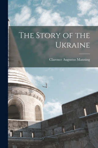 Kniha The Story of the Ukraine Clarence Augustus 1893-1972 Manning