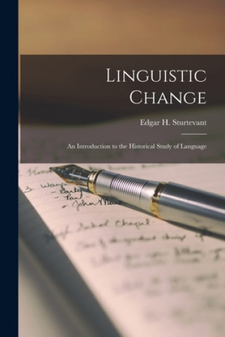 Kniha Linguistic Change: an Introduction to the Historical Study of Language Edgar H. (Edgar Howard) Sturtevant