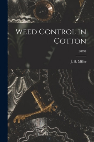 Knjiga Weed Control in Cotton; B0791 J. H. (John H. ). 1918- Miller