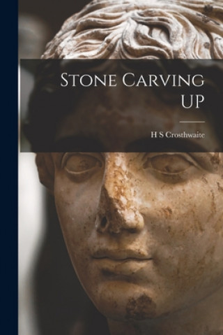 Könyv Stone Carving UP H S Crosthwaite