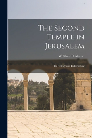 Knjiga The Second Temple in Jerusalem: Its History and Its Structure W. Shaw (William Shaw) 18 Caldecott