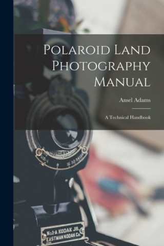 Carte Polaroid Land Photography Manual; a Technical Handbook Ansel 1902-1984 Adams