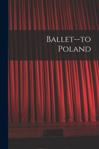 Kniha Ballet--to Poland Anonymous