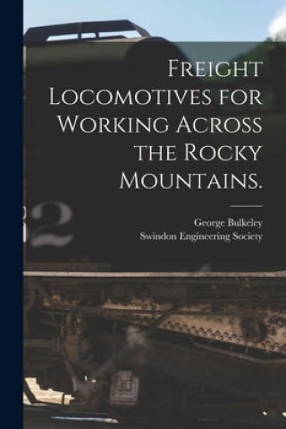 Book Freight Locomotives for Working Across the Rocky Mountains. George Bulkeley