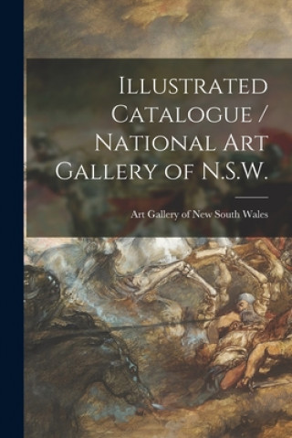 Könyv Illustrated Catalogue / National Art Gallery of N.S.W. Art Gallery of New South Wales