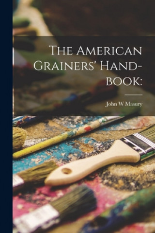 Boek The American Grainers' Hand-book John W. Masury