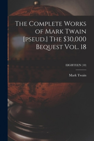 Boek The Complete Works of Mark Twain [pseud.] The $30,000 Bequest Vol. 18; EIGHTEEN (18) Mark Twain