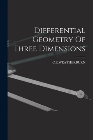 Buch Differential Geometry Of Three Dimensions C. E. Weatherburn