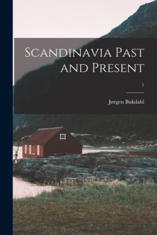 Kniha Scandinavia Past and Present; 1 J?rgen 1896-1982 Ed Bukdahl