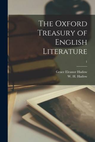 Kniha The Oxford Treasury of English Literature; 1 Grace Eleanor 1875-1940 Hadow