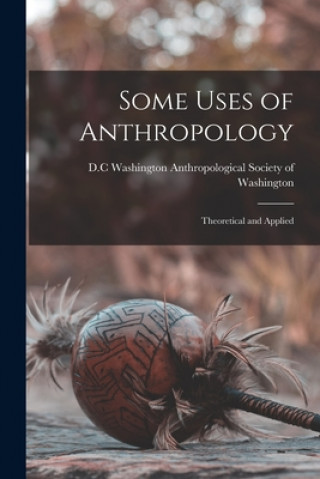 Carte Some Uses of Anthropology: Theoretical and Applied Anthropological Society of Washington