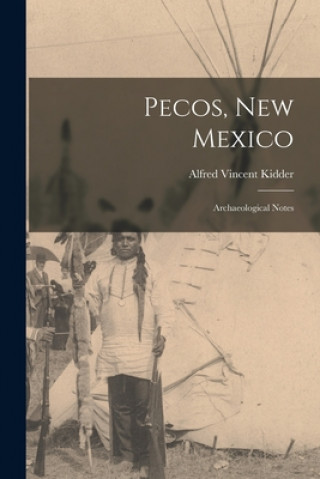 Boek Pecos, New Mexico: Archaeological Notes Alfred Vincent 1885-1963 Kidder