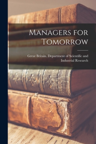 Книга Managers for Tomorrow Great Britain Department of Scientific