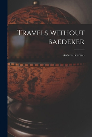 Boek Travels Without Baedeker [microform] Ardern 1857-1929 Beaman