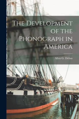 Könyv The Development of the Phonograph in America Allen G Debus
