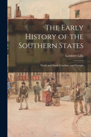 Carte The Early History of the Southern States: North and South Carolina, and Georgia Lambert 1798-1866 Lilly