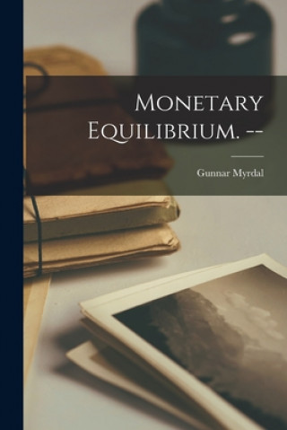 Kniha Monetary Equilibrium. -- Gunnar 1898- Myrdal