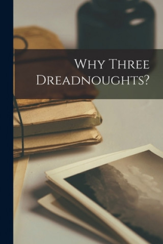 Knjiga Why Three Dreadnoughts? [microform] Anonymous