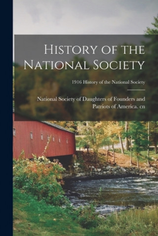 Kniha History of the National Society; 1916 History of the National Society National Society of Daughters of Foun