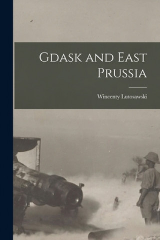 Kniha Gdask and East Prussia Wincenty 1863- Lutosawski