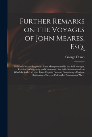 Kniha Further Remarks on the Voyages of John Meares, Esq. [microform] George D. 1800? Dixon