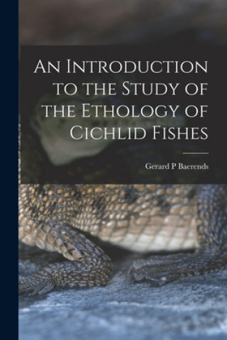Book An Introduction to the Study of the Ethology of Cichlid Fishes Gerard P. Baerends