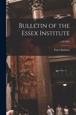 Книга Bulletin of the Essex Institute; v.18(1886) Essex Institute