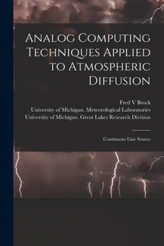 Knjiga Analog Computing Techniques Applied to Atmospheric Diffusion [electronic Resource]: Continuous Line Source Fred V. Brock
