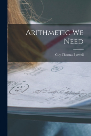 Knjiga Arithmetic We Need Guy Thomas 1891- Buswell