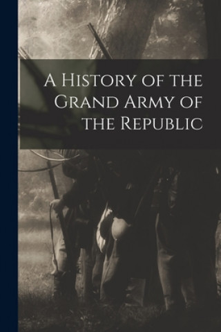 Carte A History of the Grand Army of the Republic Anonymous