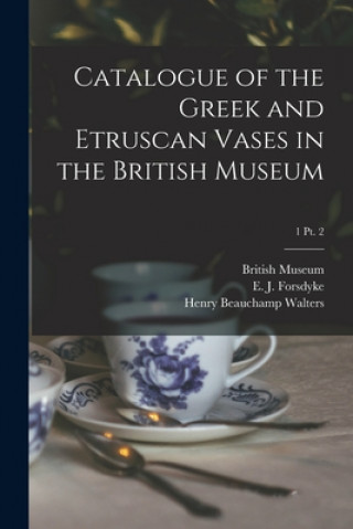 Carte Catalogue of the Greek and Etruscan Vases in the British Museum; 1 pt. 2 British Museum