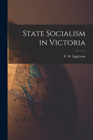 Boek State Socialism in Victoria F. W. (Frederic William) Eggleston
