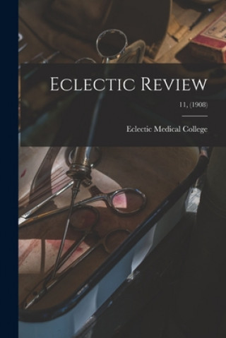 Knjiga Eclectic Review; 11, (1908) Eclectic Medical College