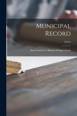 Knjiga Municipal Record; 1916 9 San Francisco (Calif ) Board of Supe