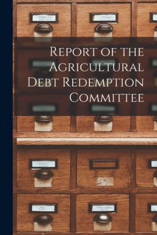 Boek Report of the Agricultural Debt Redemption Committee Anonymous