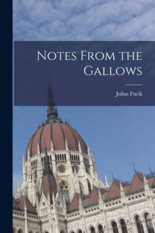 Carte Notes From the Gallows Julius 1903-1943 Fucík