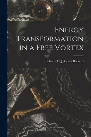 Kniha Energy Transformation in a Free Vortex C. J. Genta John L. Ricketts