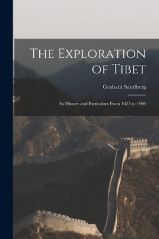 Carte The Exploration of Tibet: Its History and Particulars From 1623 to 1904 Graham 1852-1905 Sandberg