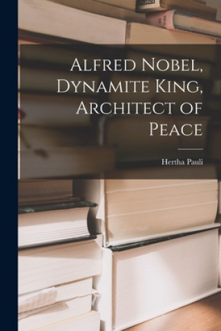 Carte Alfred Nobel, Dynamite King, Architect of Peace Hertha 1906-1973 Pauli