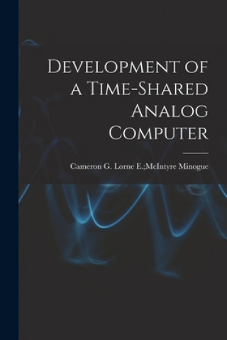 Knjiga Development of a Time-shared Analog Computer Lorne E. McIntyre Cameron G. Minogue
