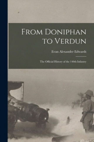 Книга From Doniphan to Verdun; the Official History of the 140th Infantry Evan Alexander Edwards