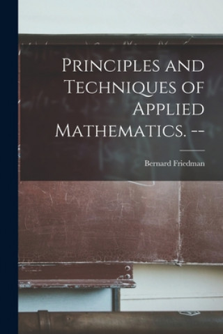Carte Principles and Techniques of Applied Mathematics. -- Bernard 1915-1966 Friedman